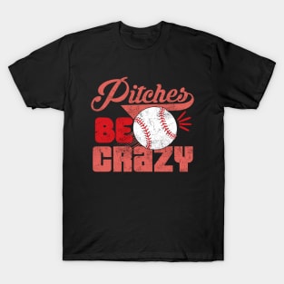 Pitches Be Crazy T-Shirt